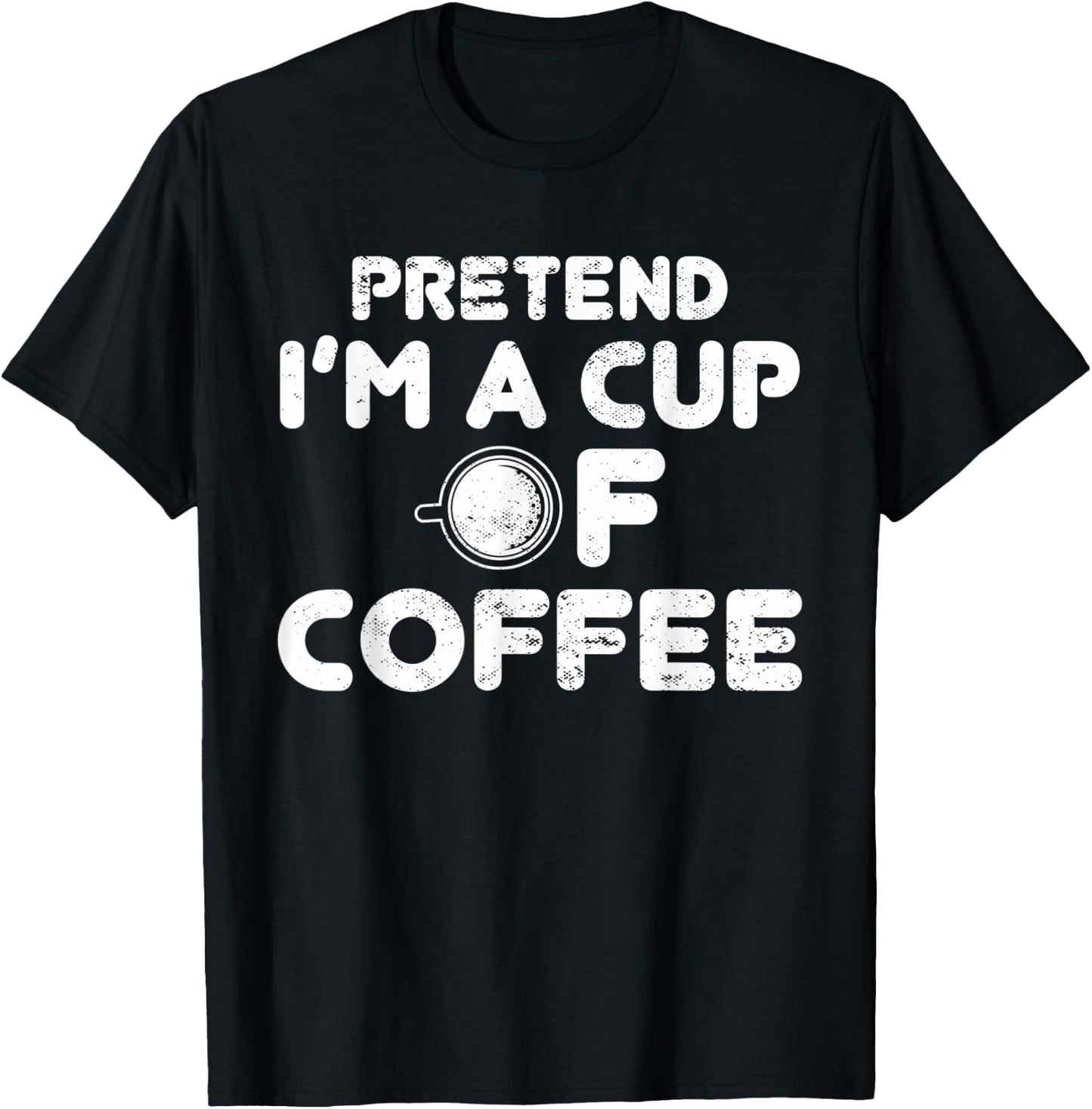 Pretend I'm Cup of Coffee | Costume For Halloween T-Shirt - T-Shirt | Black