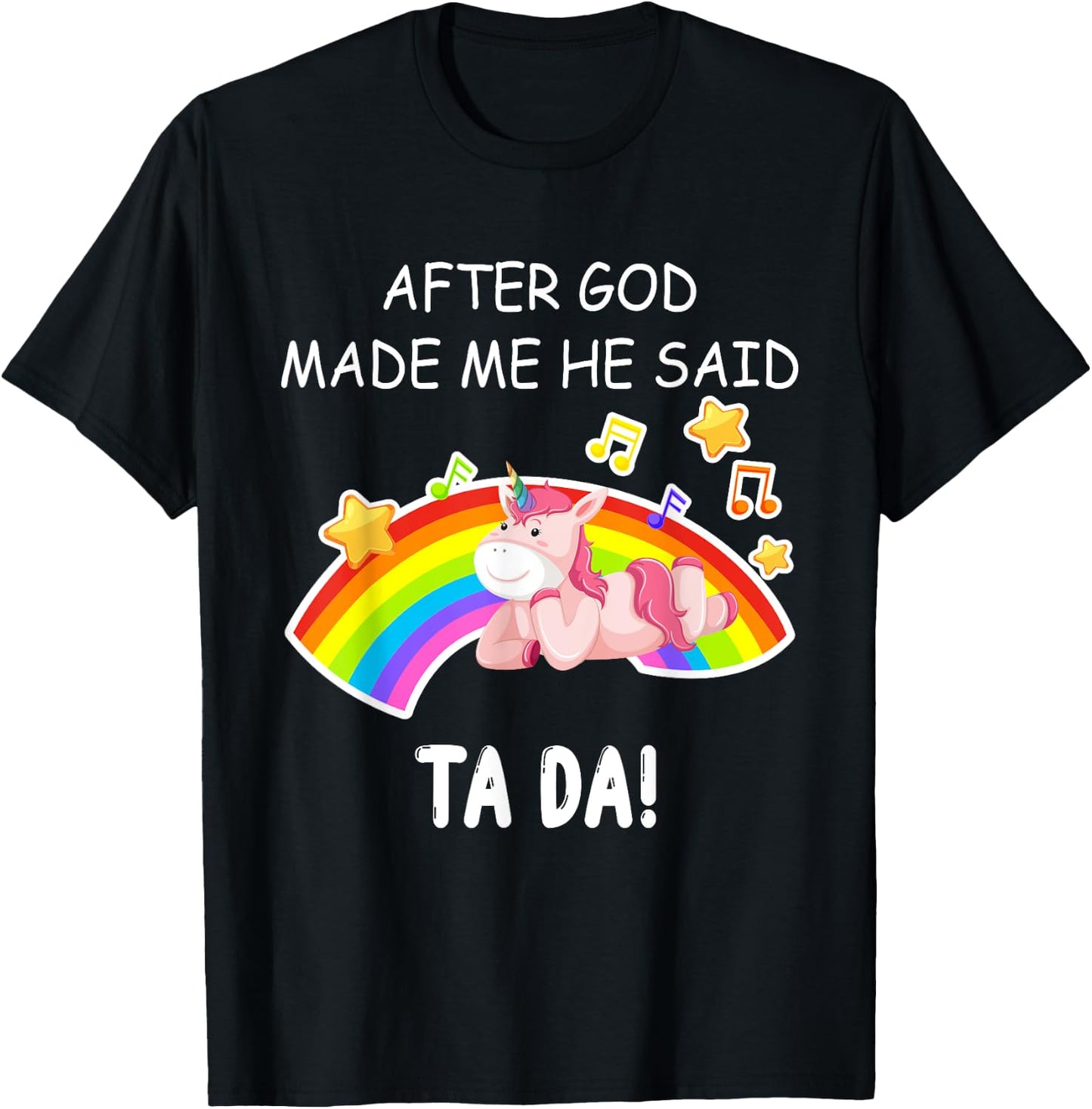 After God made me he said tada Unicorn Funny T-Shirt - T-Shirt | Black