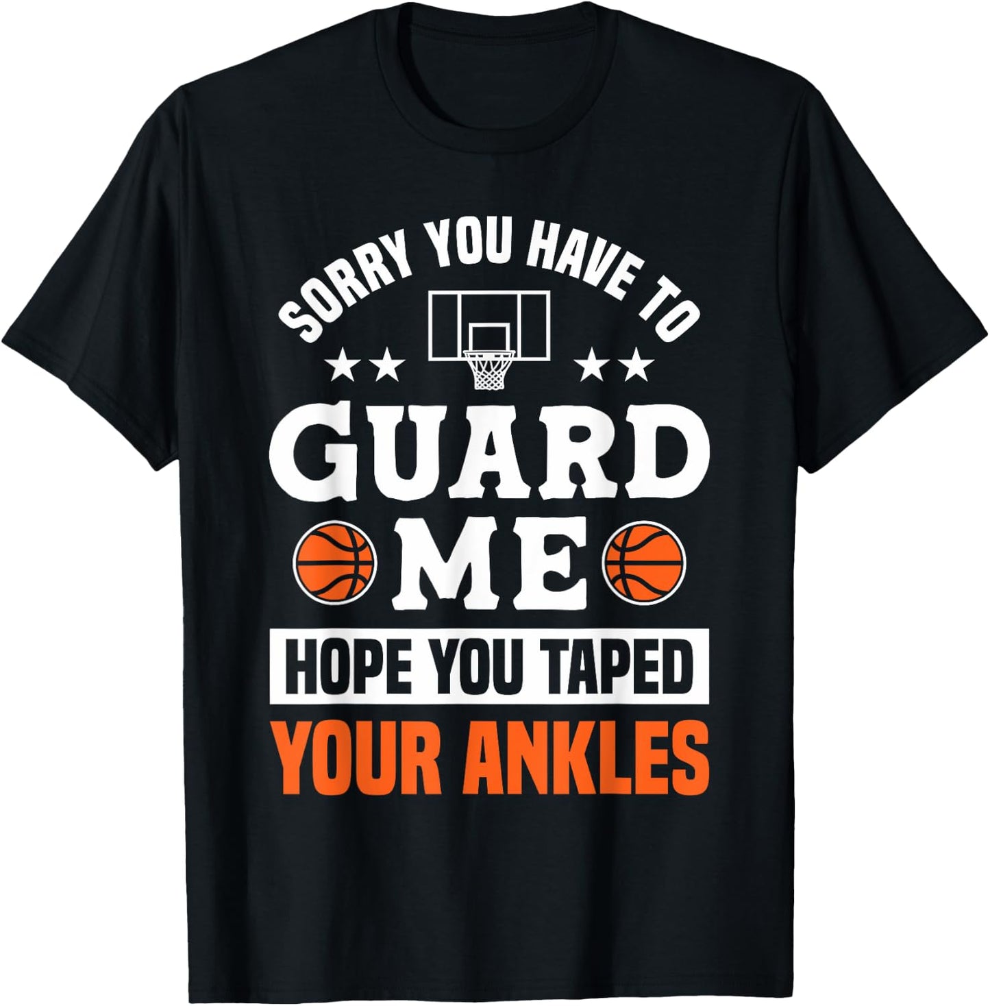 Sorry You Have To Guard Me - Ankle Breaker Funny Basketball T-Shirt - T-Shirt | Black