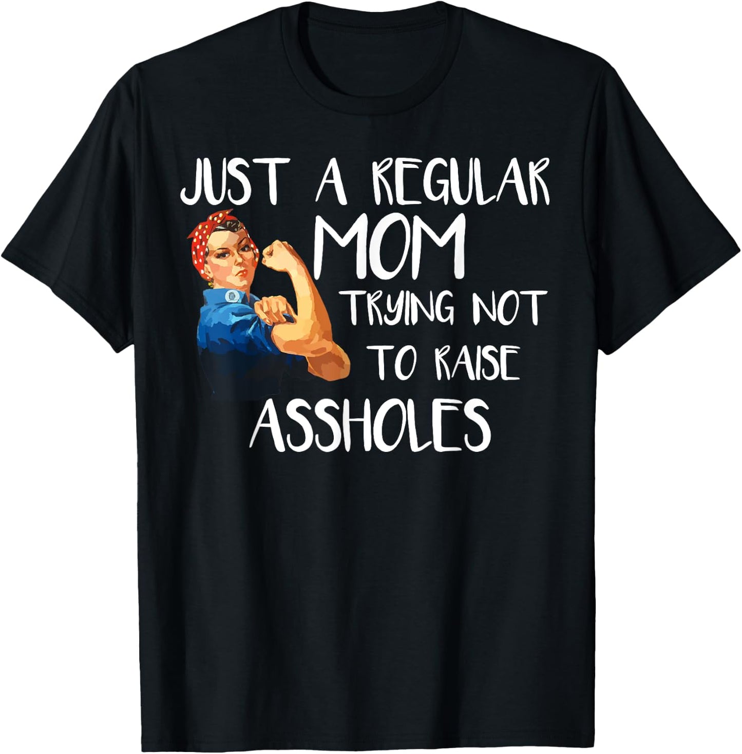 Just A Regular Mom Trying Not To Raise Assholes T-Shirt - T-Shirt | Black