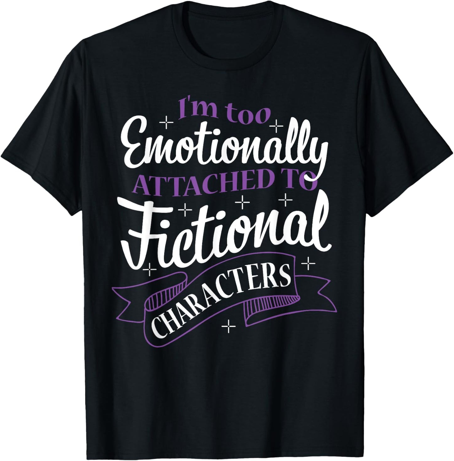 I'M Too Emotionally Attached To Fictional Characters T-Shirt - T-Shirt | Black