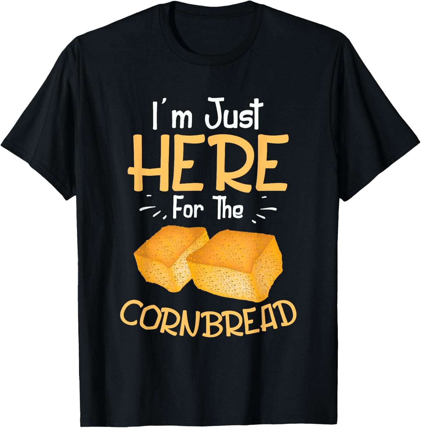 I'm Just Here For The Cornbread Funny Gluten Free Food Gift T-Shirt - T-Shirt | Black