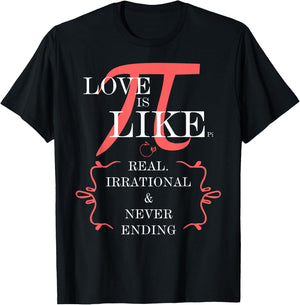 Love is like PI. Real, irrational, never ending T-Shirt - T-Shirt | Black