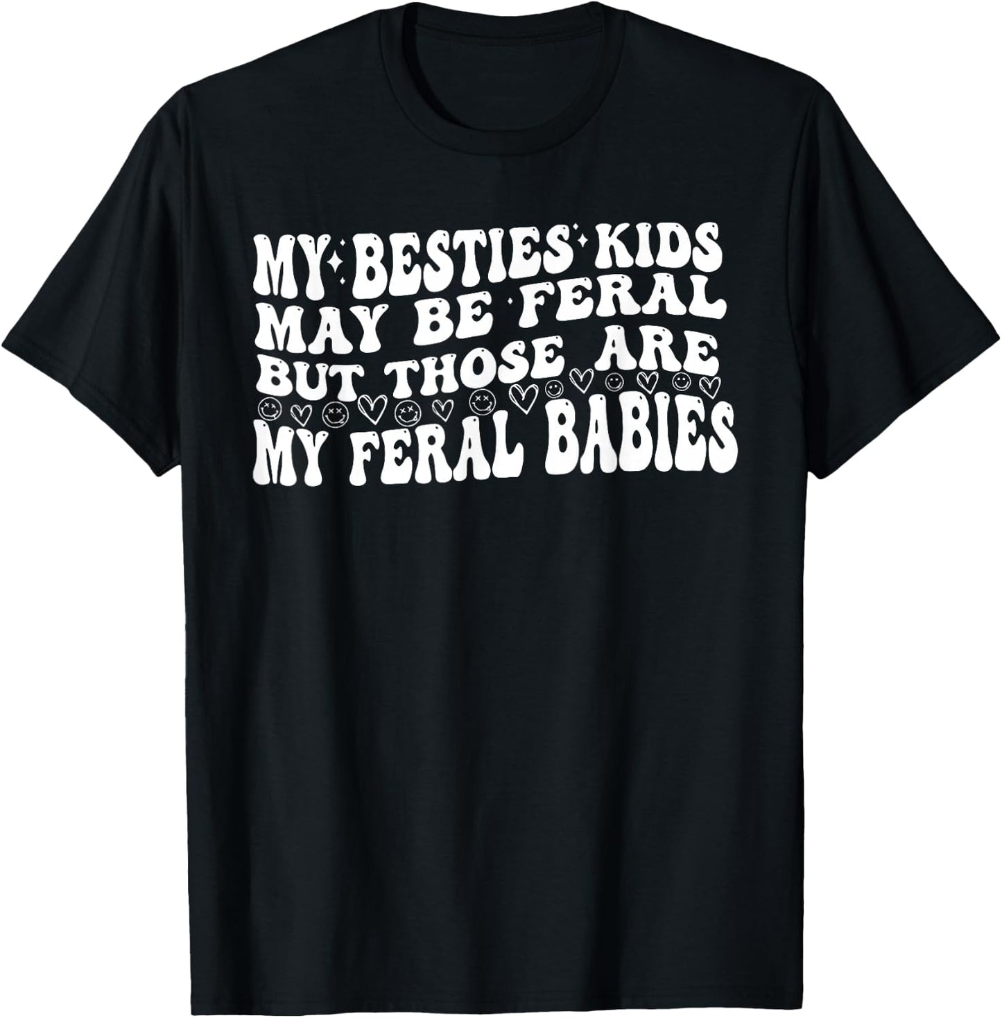 My Besties Kids May Be Feral But Those Are My Feral Babies T-Shirt - T-Shirt | Black