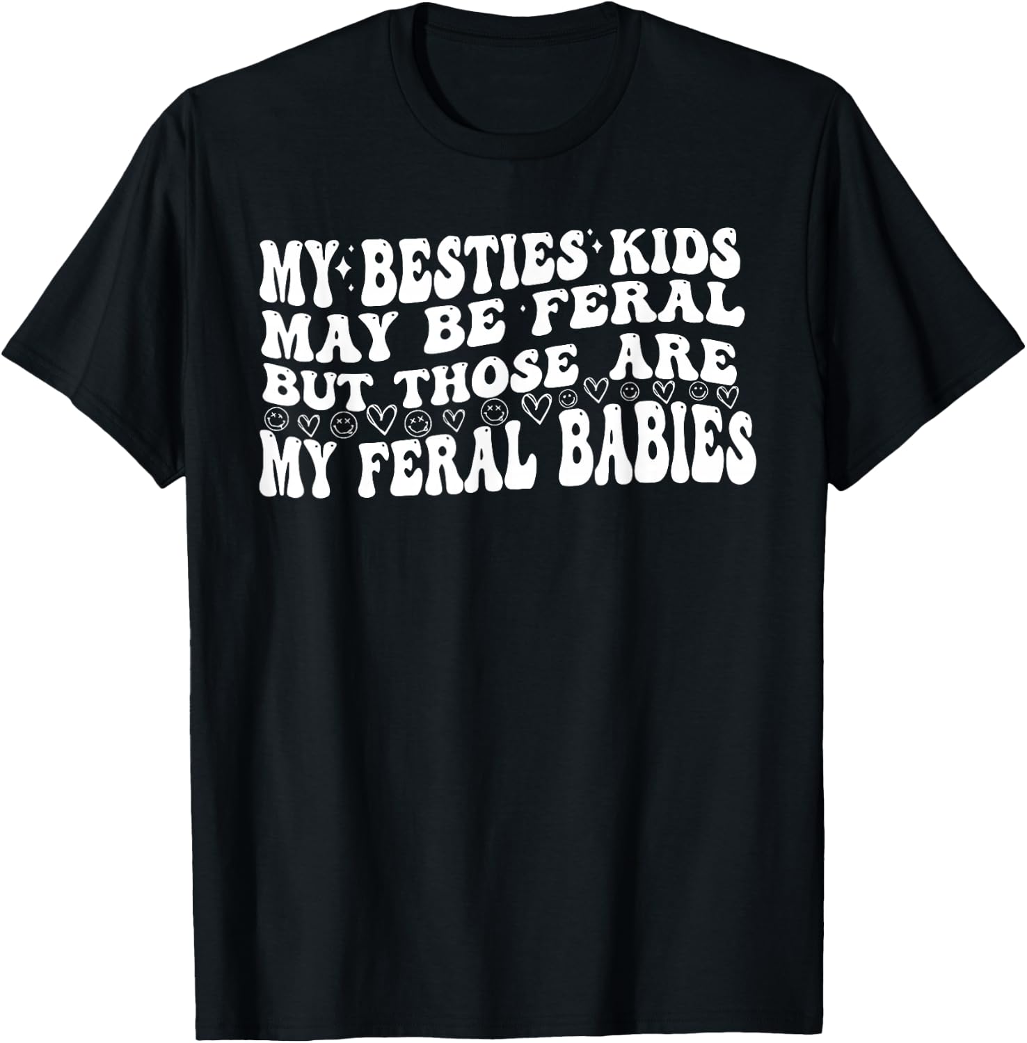 My Besties Kids May Be Feral But Those Are My Feral Babies T-Shirt - T-Shirt | Black
