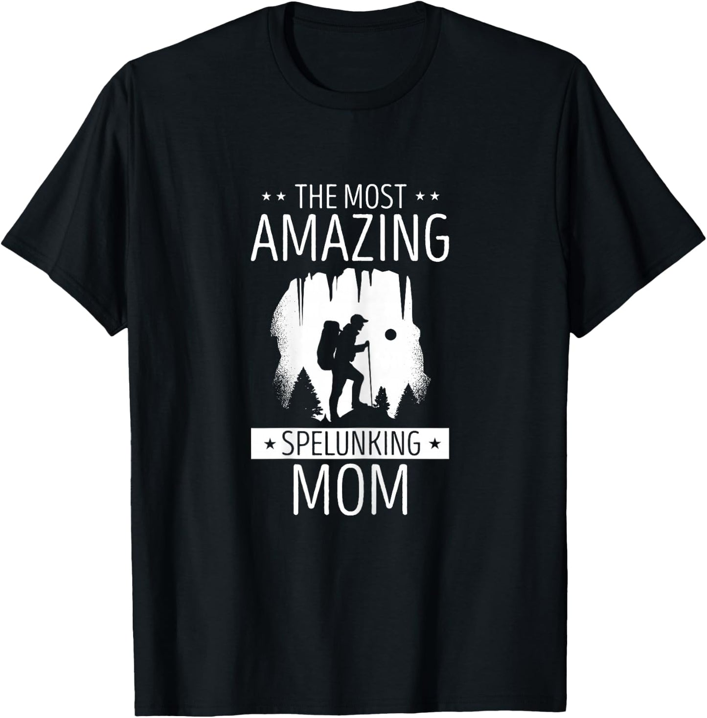Caving The Most Amazing Spelunking Mom Cave Caver Spelunker T-Shirt - T-Shirt | Black