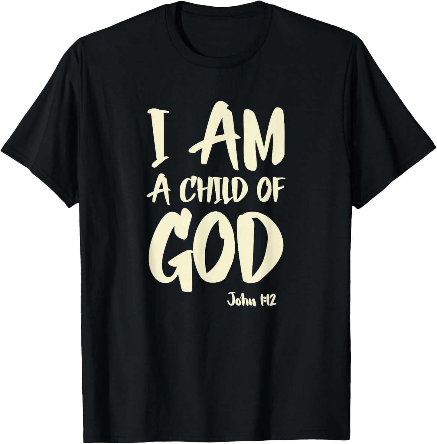 I am a Child of God John 1:12 Have Faith in Jesus Christ T-Shirt - T-Shirt | Black