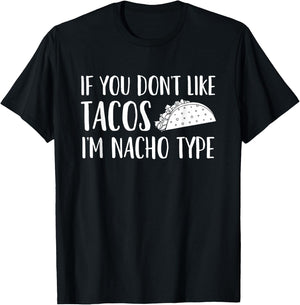 If You Don't Like Tacos I'm Not Your (Nacho) Type T-Shirt - T-Shirt | Black