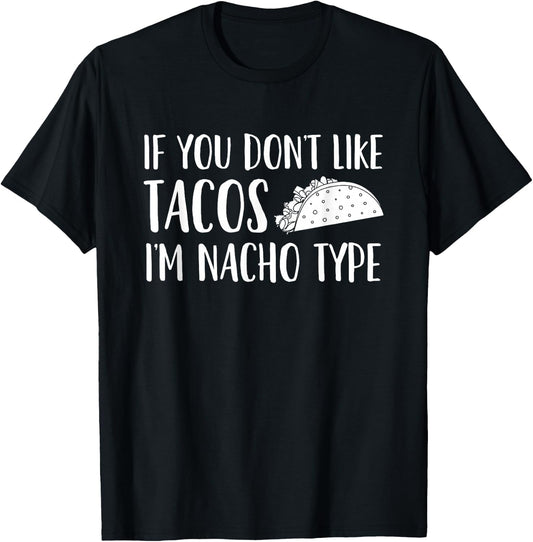 If You Don't Like Tacos I'm Not Your (Nacho) Type T-Shirt - T-Shirt | Black
