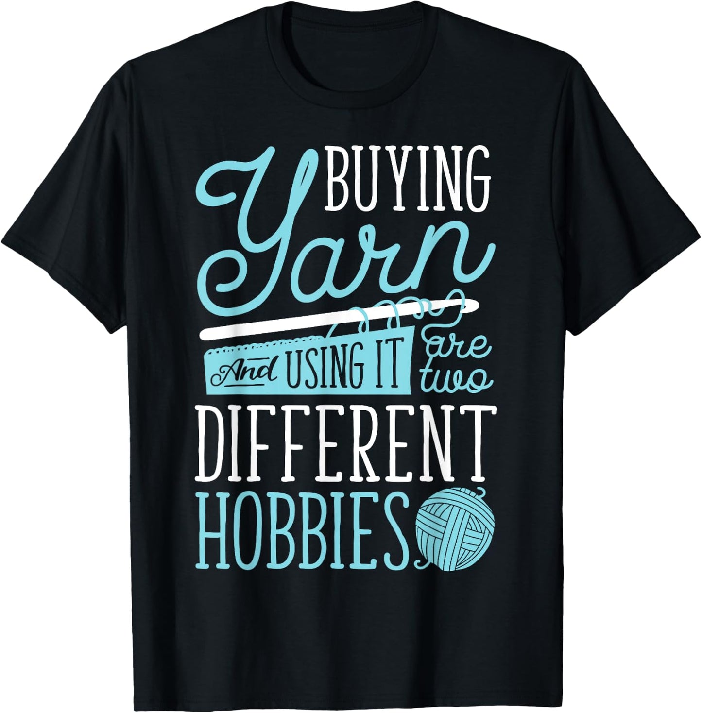Buying Yarn And Using It Are Two Different Hobbies Crochet T-Shirt - T-Shirt | Black