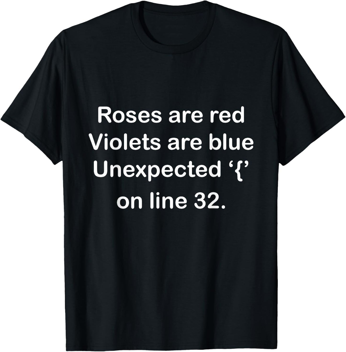 Roses are Red, Violets are Blue Unexpected ‘{’ on line 32 T-Shirt - T-Shirt | Black