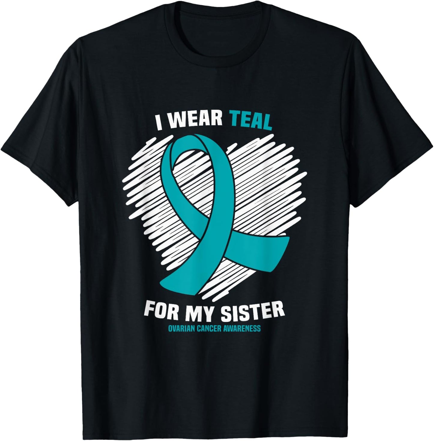 I Wear Teal For My Sister Ovarian Cancer Awareness T-Shirt - T-Shirt | Black
