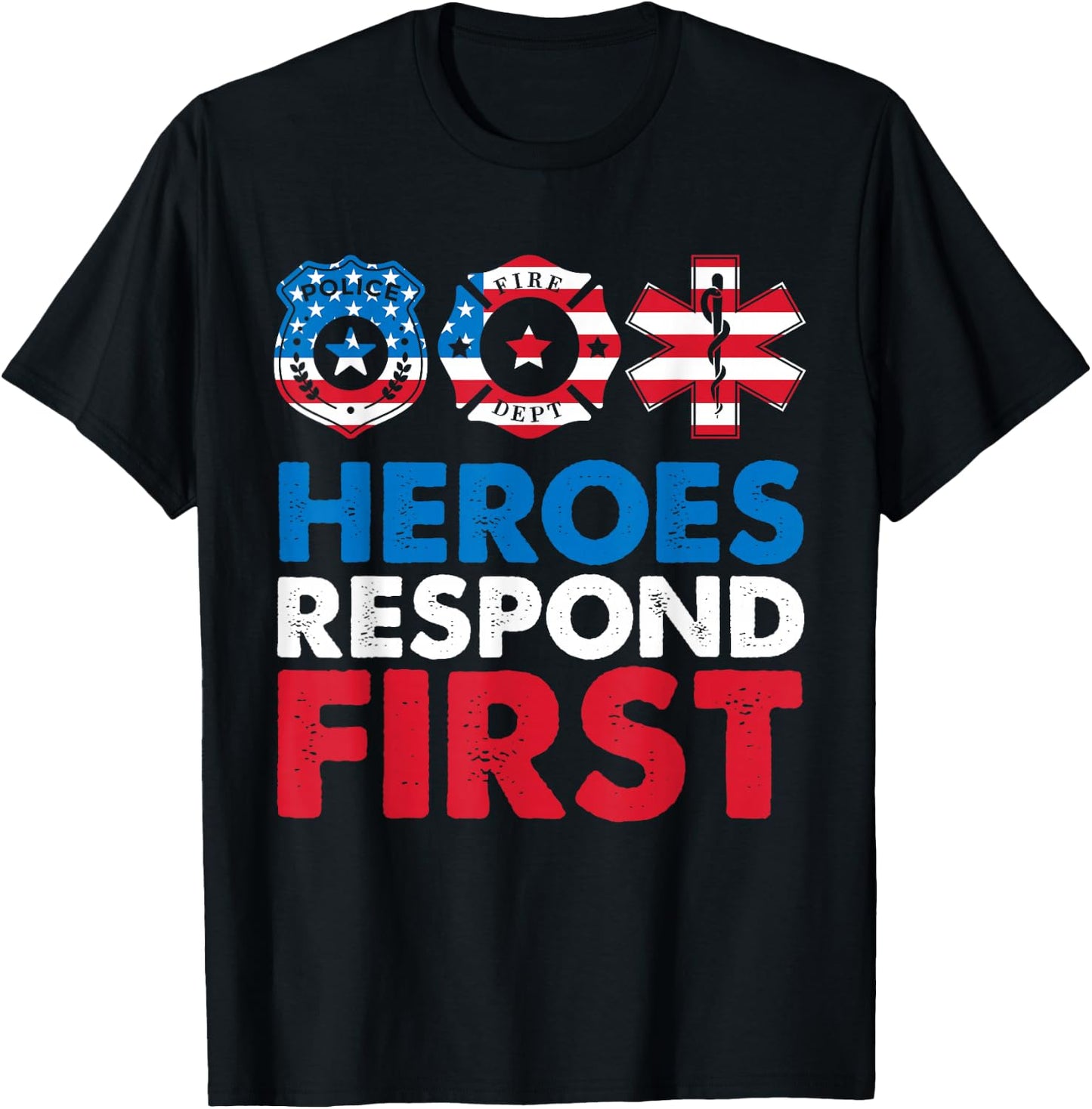 Heroes Respond First Police Fire Dpt Medic First Responders T-Shirt - T-Shirt | Black