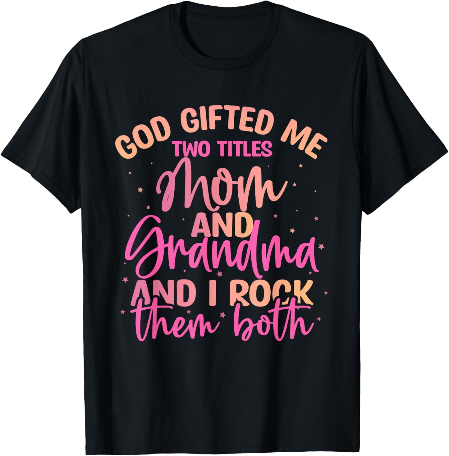 God Gifted Me Two Titles Mom and Grandma Shirt Mother's Day T-Shirt - T-Shirt | Black