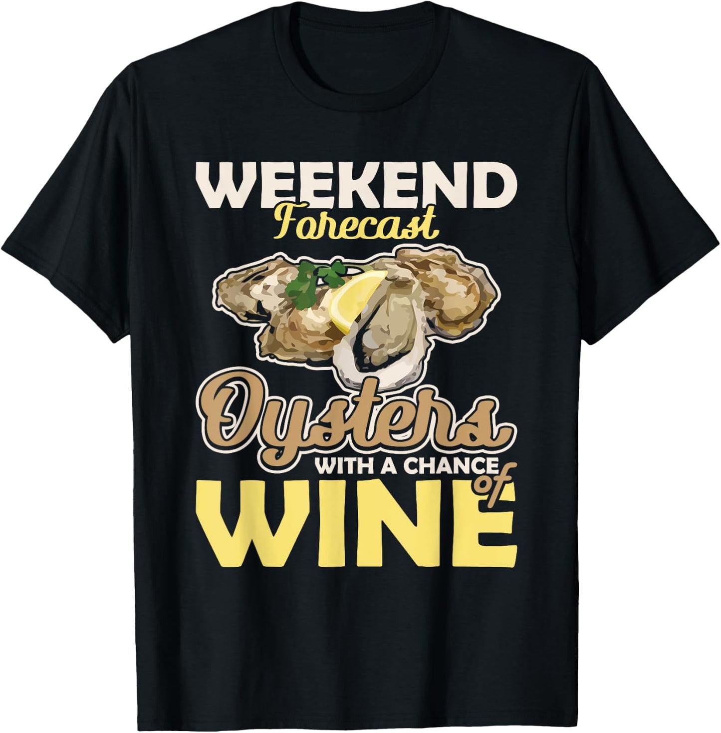 Weekend Forecast Oysters with a Chance of Wine Oysters T-Shirt - T-Shirt | Black