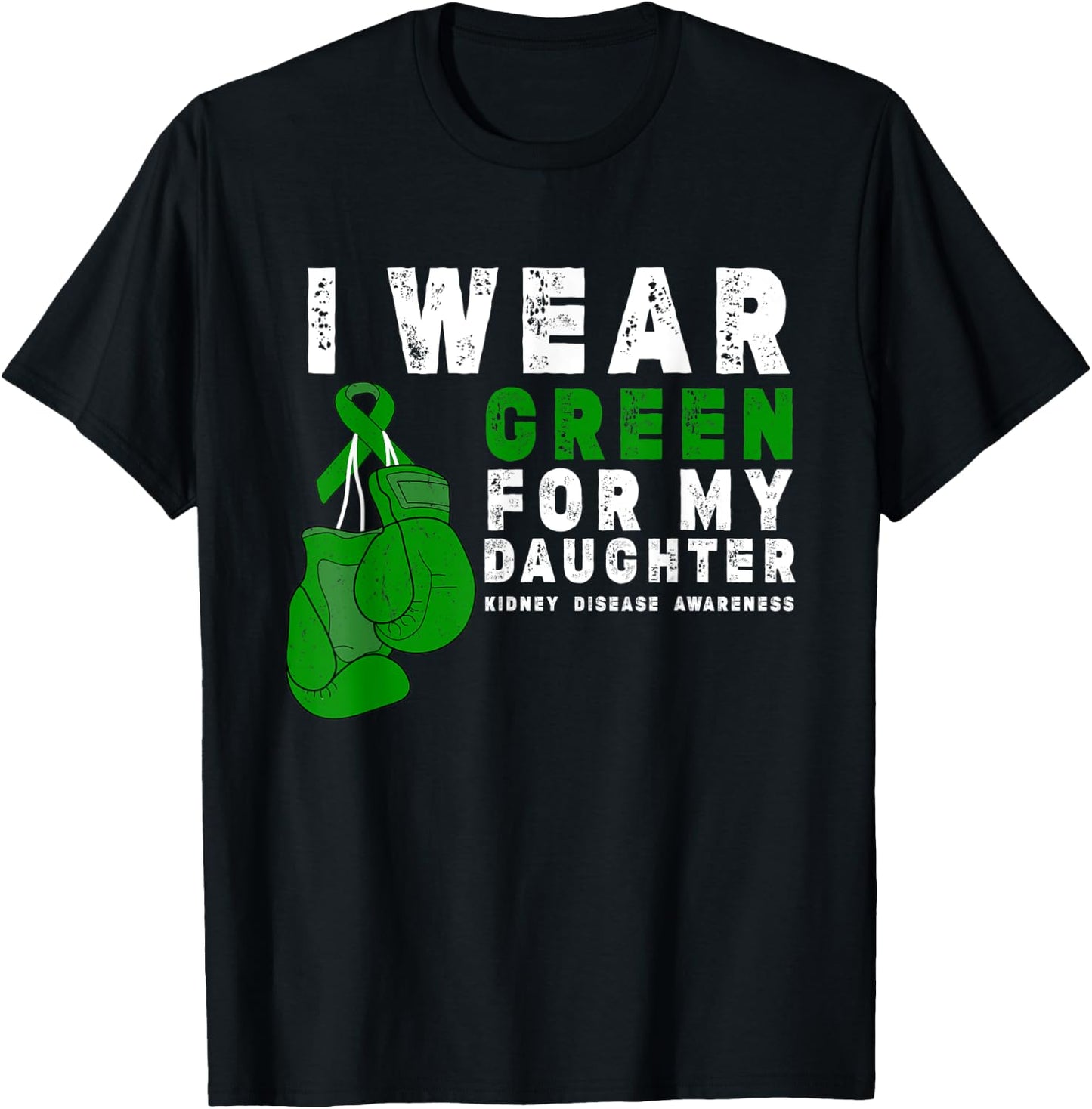I Wear Green For My Daughter Kidney Disease Awareness T-Shirt - T-Shirt | Black