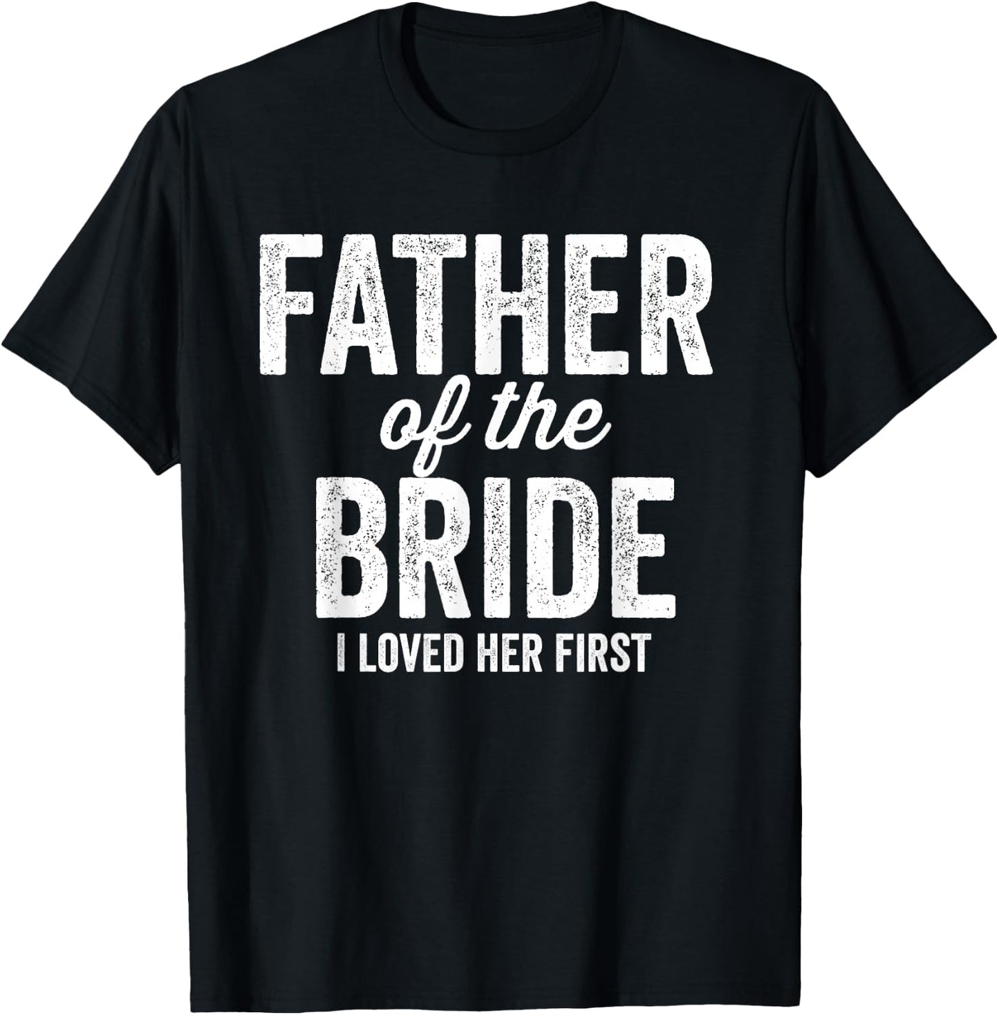 Father of The Bride I Loved Her First - Funny T-Shirt - T-Shirt | Black