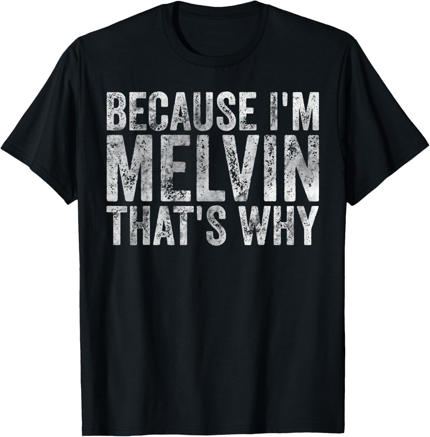 Funny Personalized Name Shirt Because I'm Melvin That's Why T-Shirt - T-Shirt | Black
