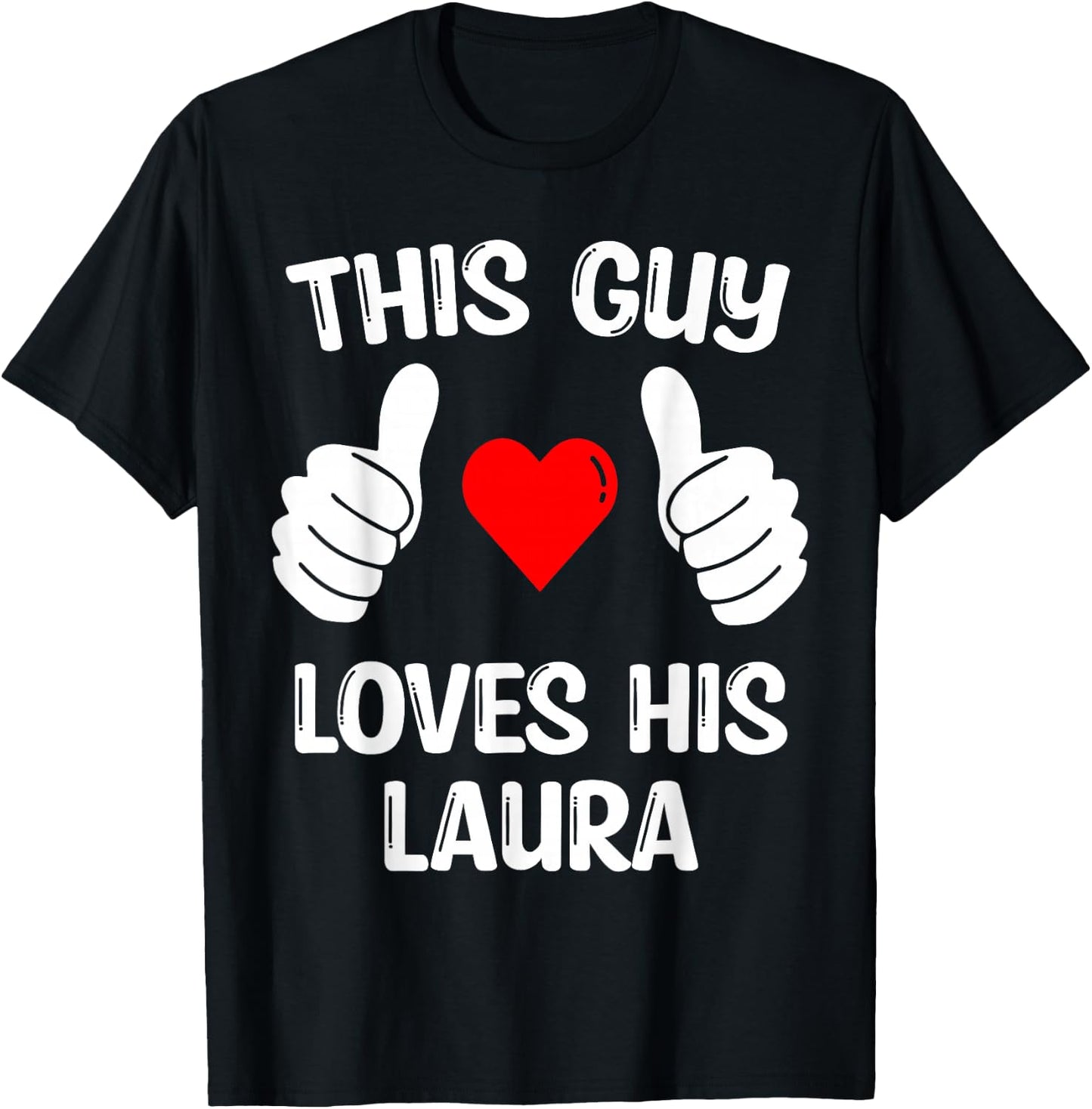 This Guy Loves His Laura Girlfriend Wife Valentine's Day T-Shirt - T-Shirt | Black