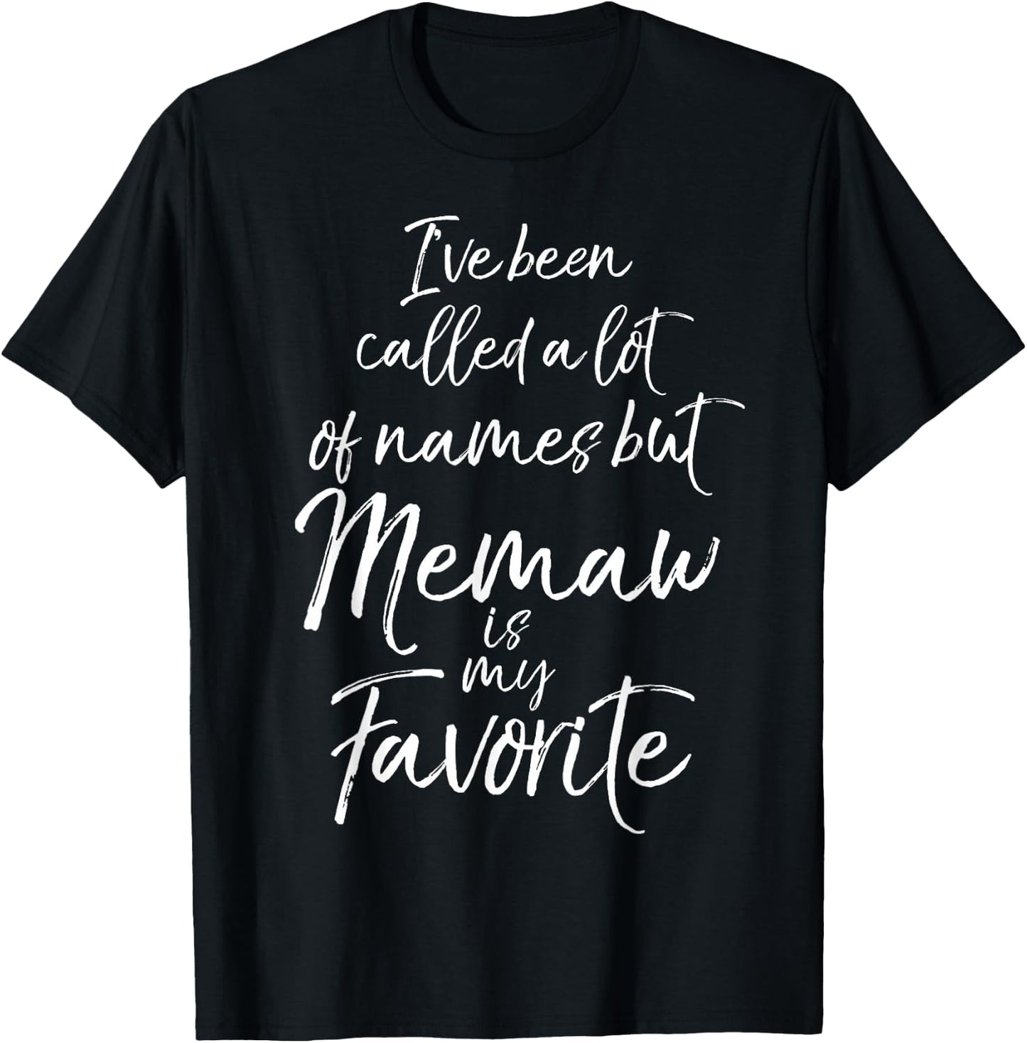 I've Been Called a Lot of Names but Memaw is My Favorite T-Shirt - T-Shirt | Black