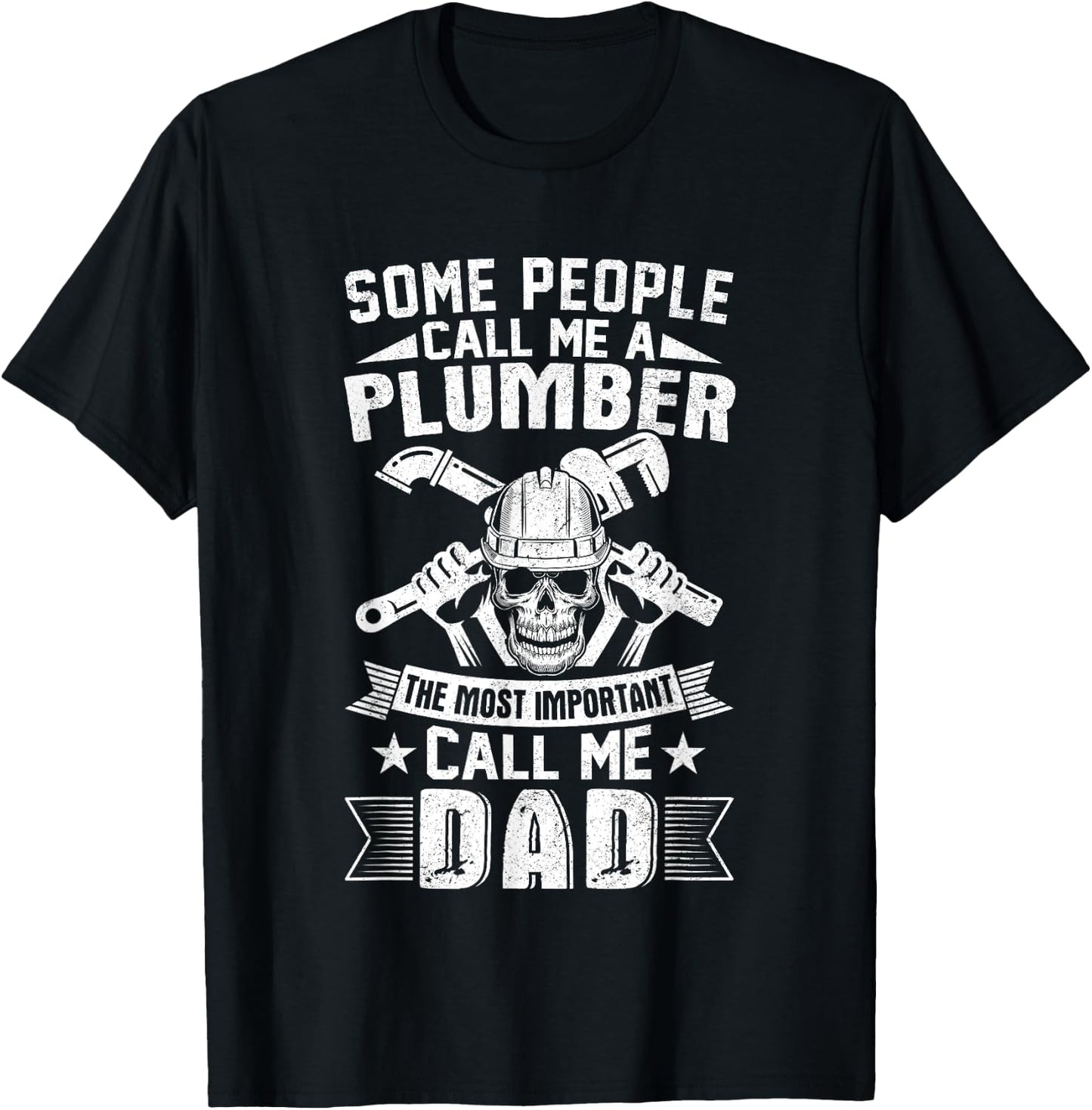 Some People call me a Plumber Most Important Call me Dad T-Shirt - T-Shirt | Black
