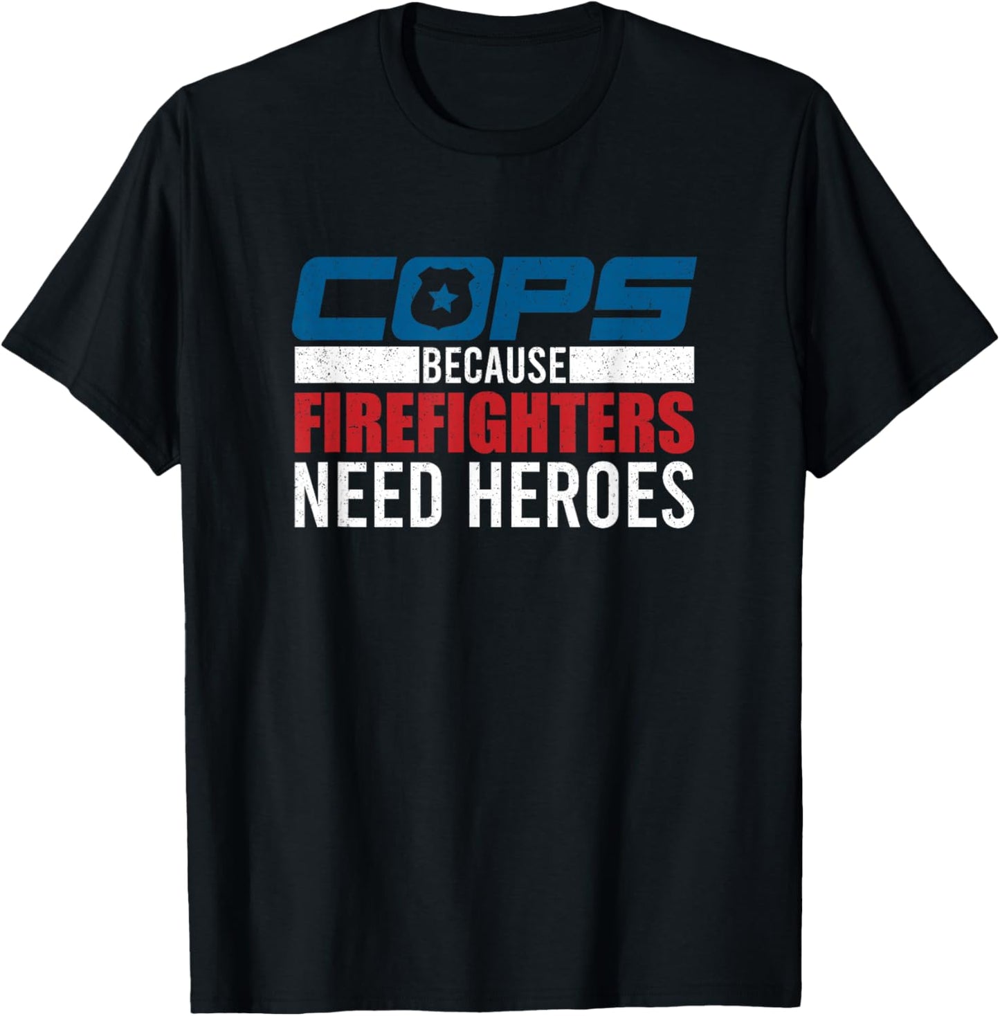 Funny Police Cops Because Firefighters Needs Heroes Law Gift T-Shirt - T-Shirt | Black