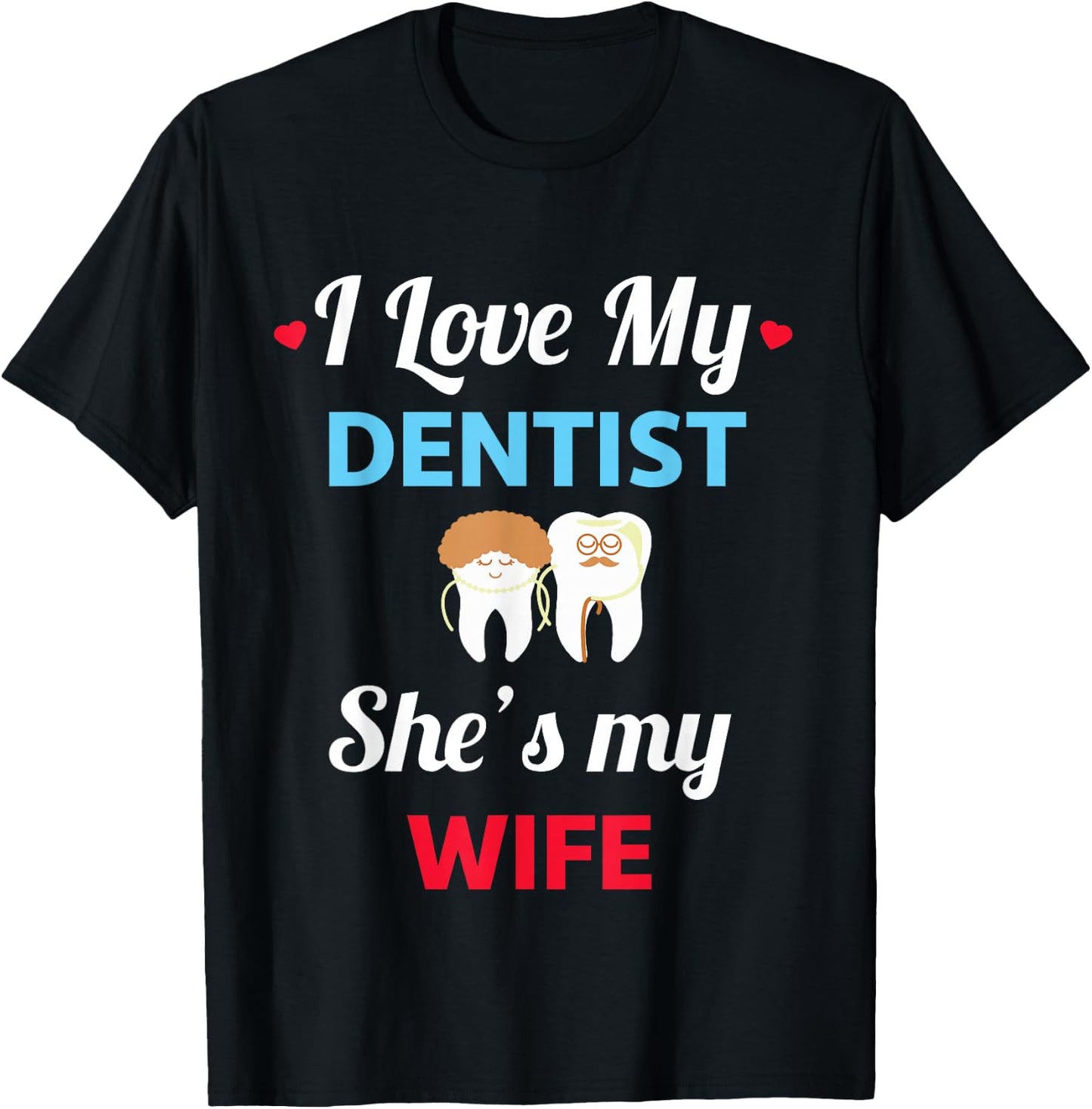 I Love My Dentist - Funny Wife - Dentist Gift T-Shirt - T-Shirt | Black