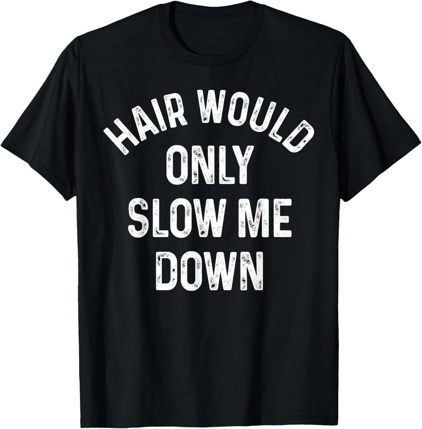 Funny Hair Would Only Slow Me Down Bald Vintage Humor T-Shirt - T-Shirt | Black