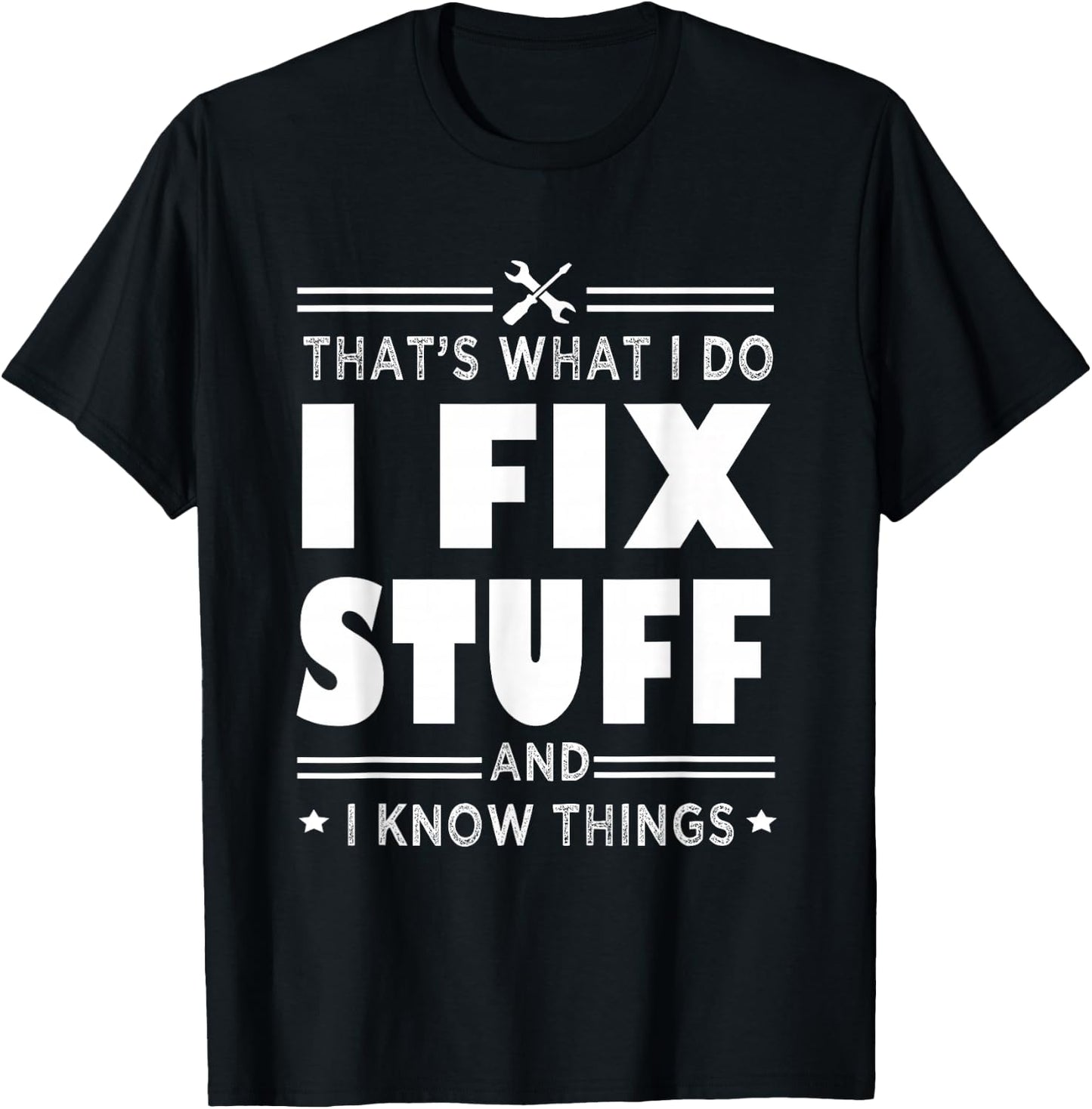 That's What i do i fix stuff and i know things handyman fun T-Shirt - T-Shirt | Black