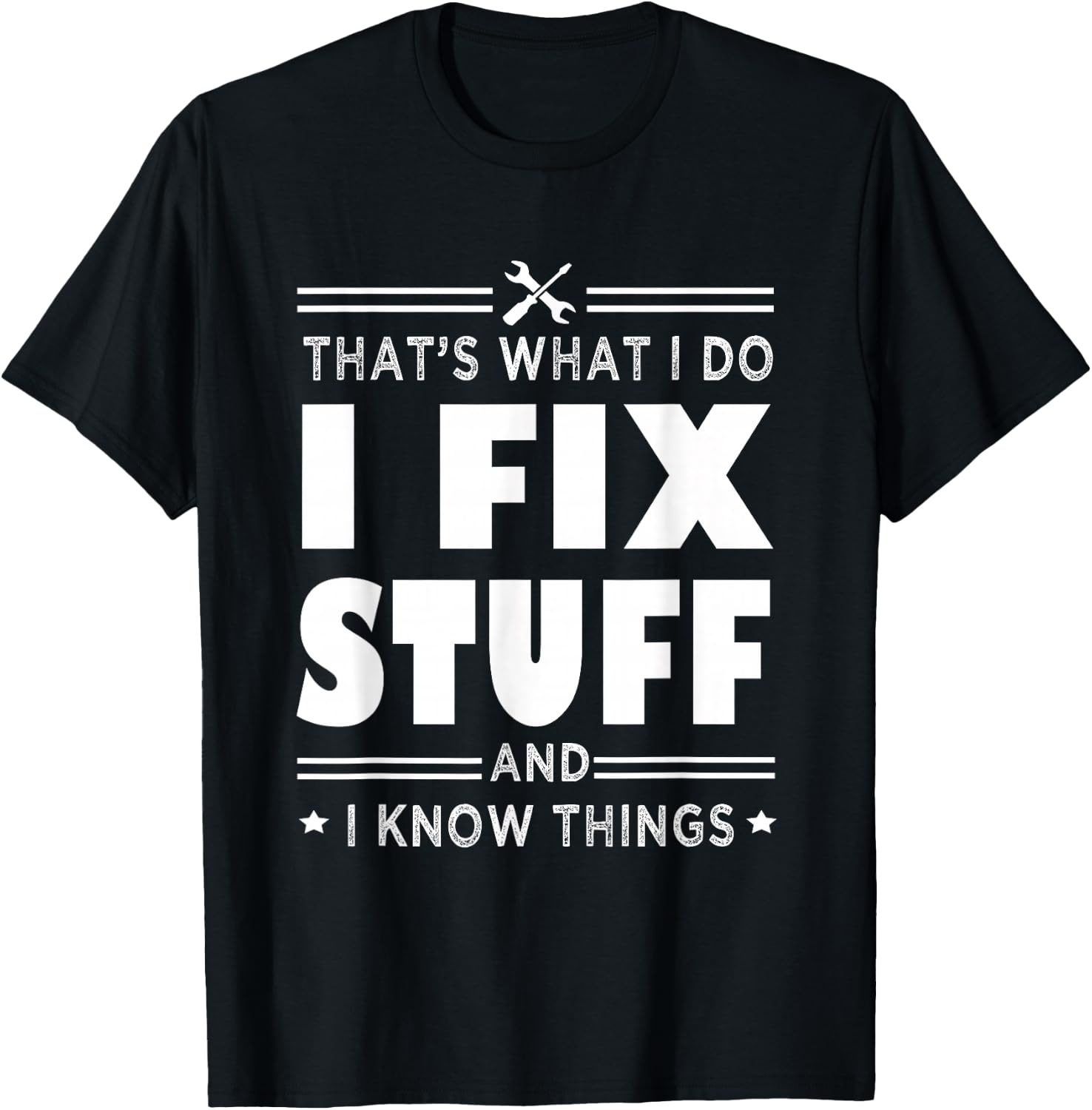 That's What i do i fix stuff and i know things handyman fun T-Shirt - T-Shirt | Black