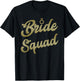Bride Squad Gold Bachelorette Party & Bridal Party T Shirt T-Shirt - T-Shirt | Black