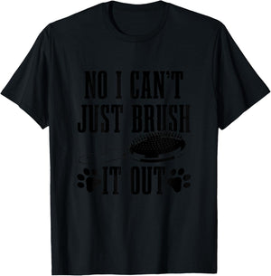 Dog Groomer No I Can't Just Brush It Out Funny Dog Grooming T-Shirt - T-Shirt | Black