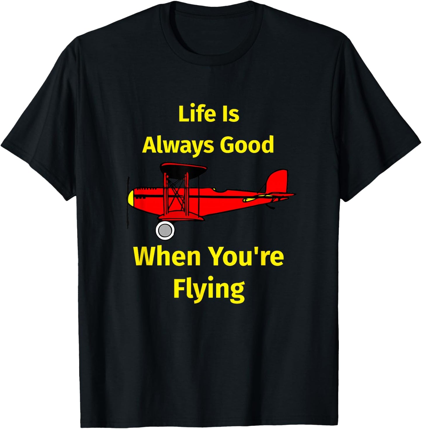 Life Is Always Good When You're Flying apparel T-Shirt - T-Shirt | Black