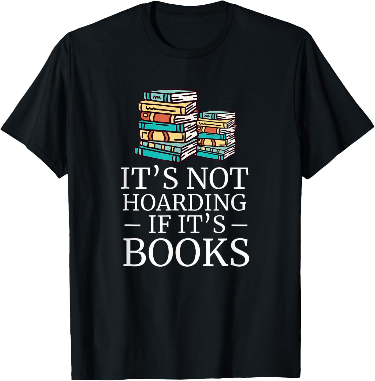 It's Not Hoarding If Its Books Book Lover Reading Reader T-Shirt - T-Shirt | Black