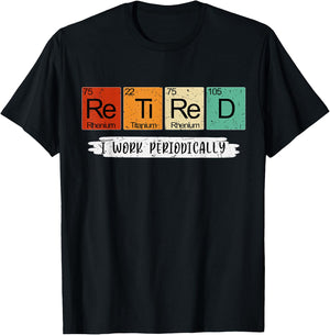 Science Nerd Retired I Work Periodically Chemist Scientist T-Shirt - T-Shirt | Black