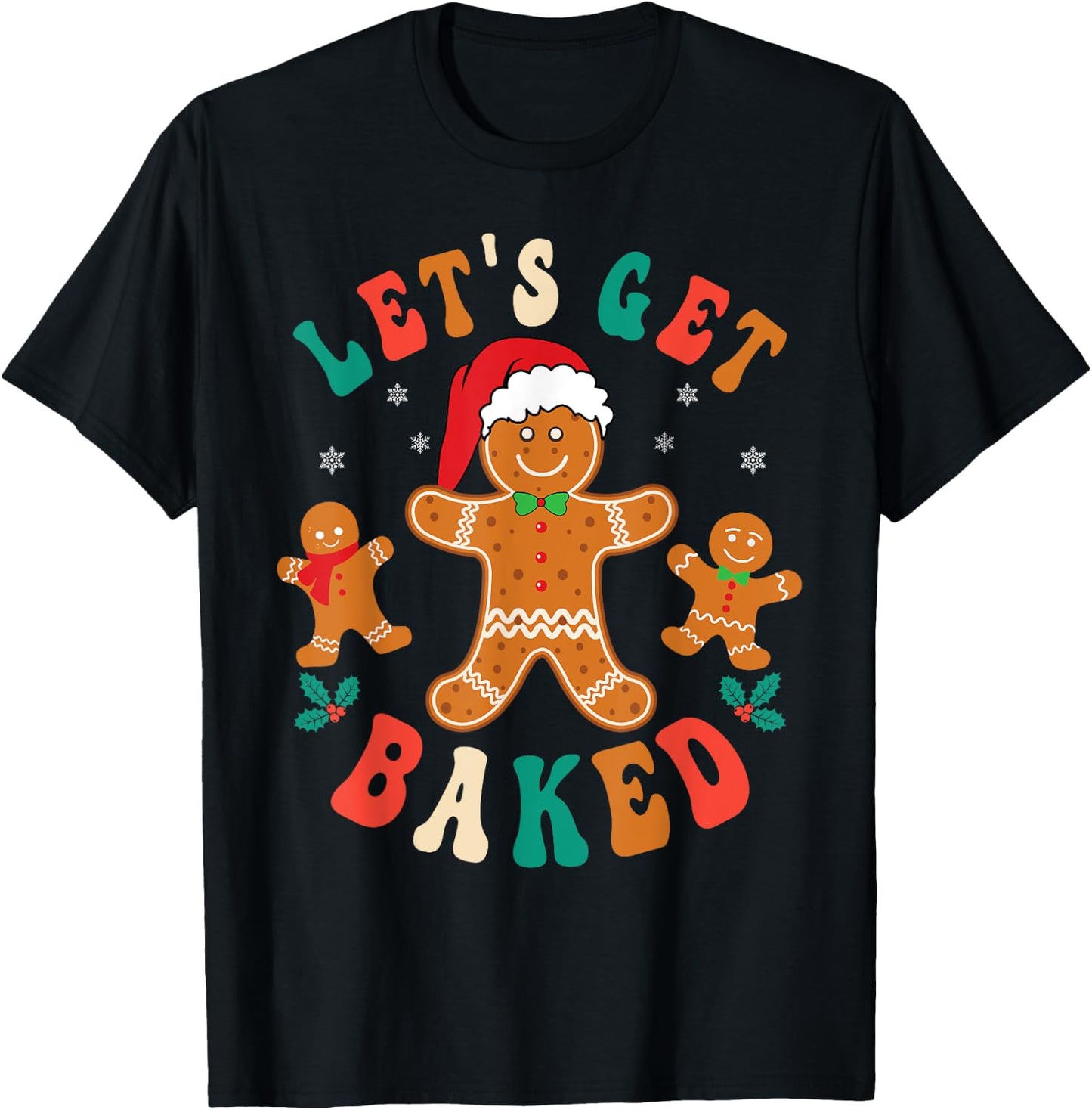 Groovy Let's Get Baked Gingerbread Christmas Cookie Baking T-Shirt - T-Shirt | Black