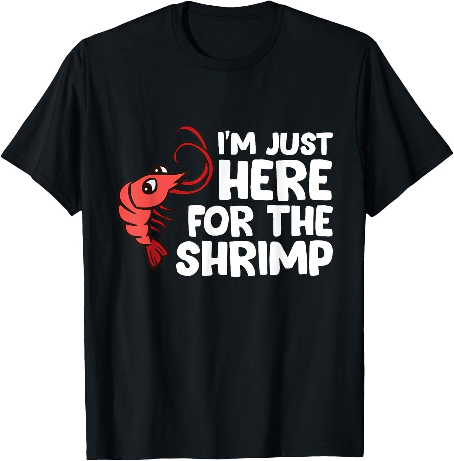 I'm Just Here For The Shrimp Seafood Shrimp T-Shirt - T-Shirt | Black
