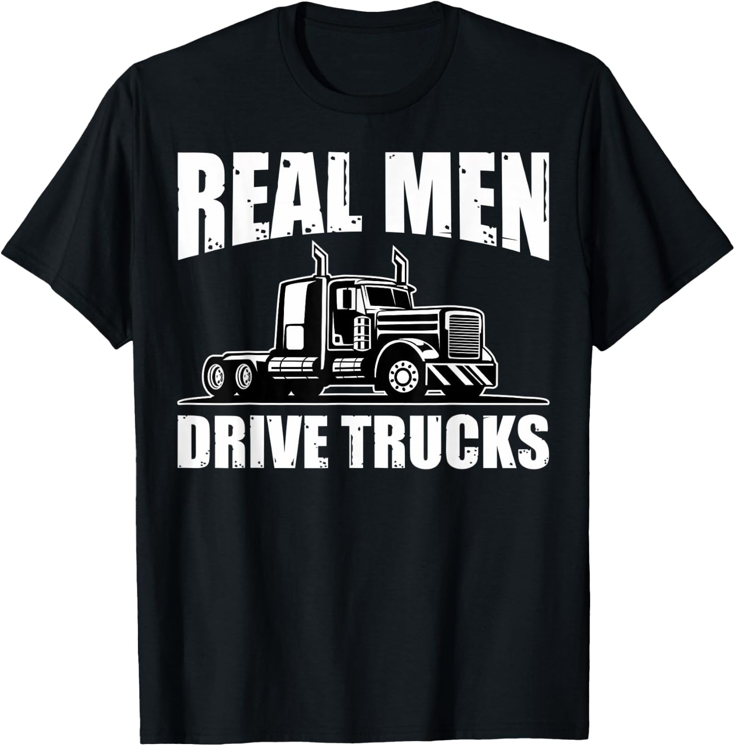 Semi Truck Drivers Truckers Real Men Drive Trucks T-Shirt - T-Shirt | Black