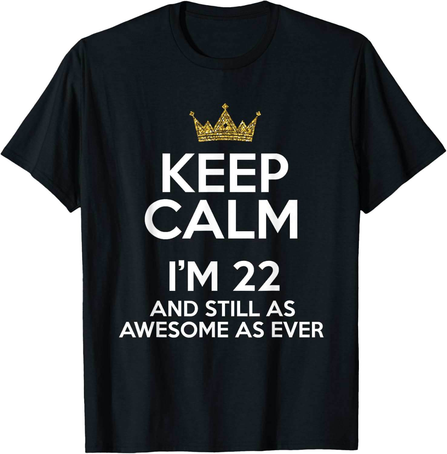 Keep Calm I'm 22 Years Old Funny 22nd Birthday Party B-Day T-Shirt - T-Shirt | Black