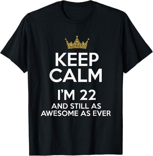 Keep Calm I'm 22 Years Old Funny 22nd Birthday Party B-Day T-Shirt - T-Shirt | Black