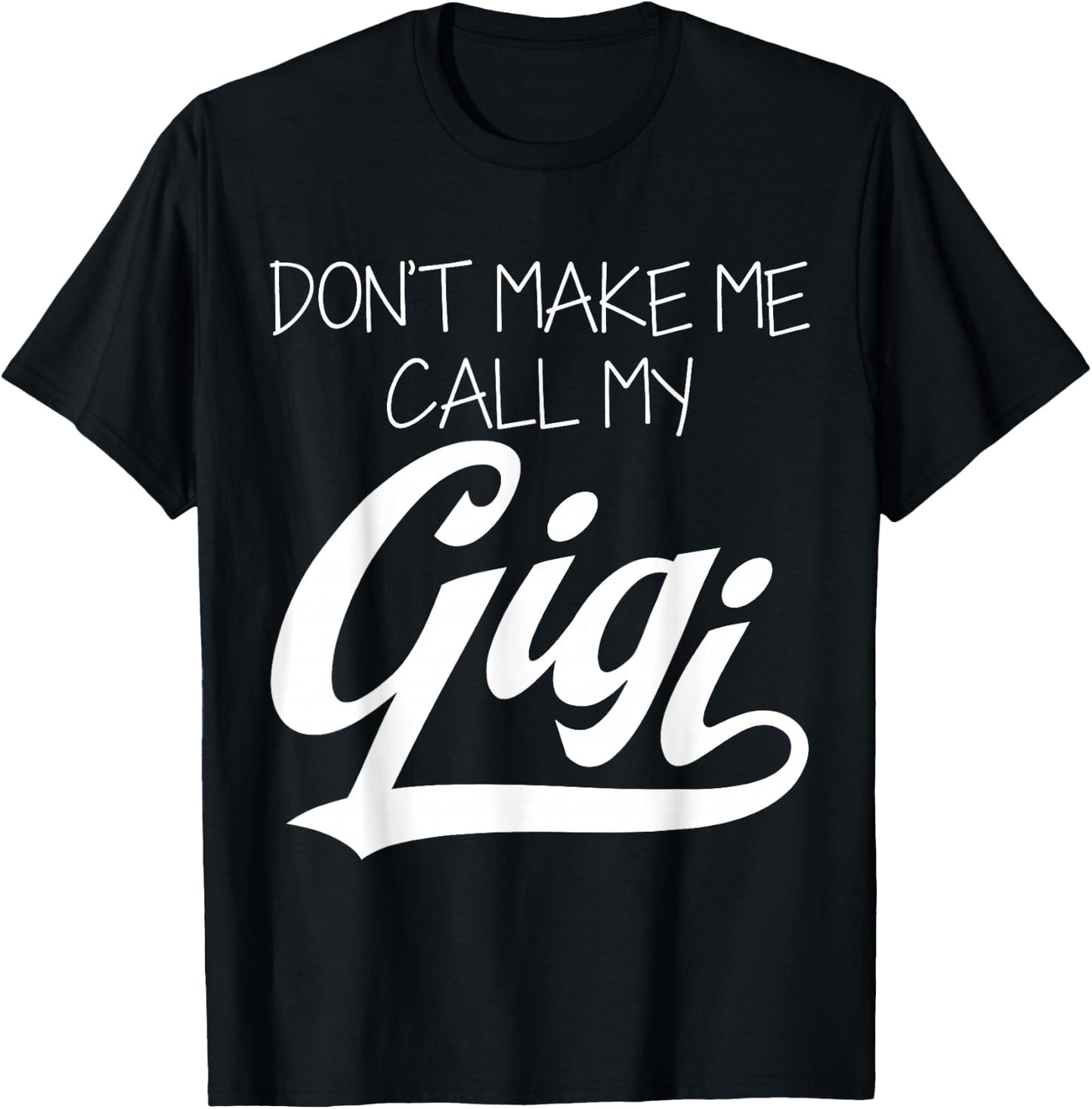 Don't Make Me Call My Gigi T-Shirt - T-Shirt | Black
