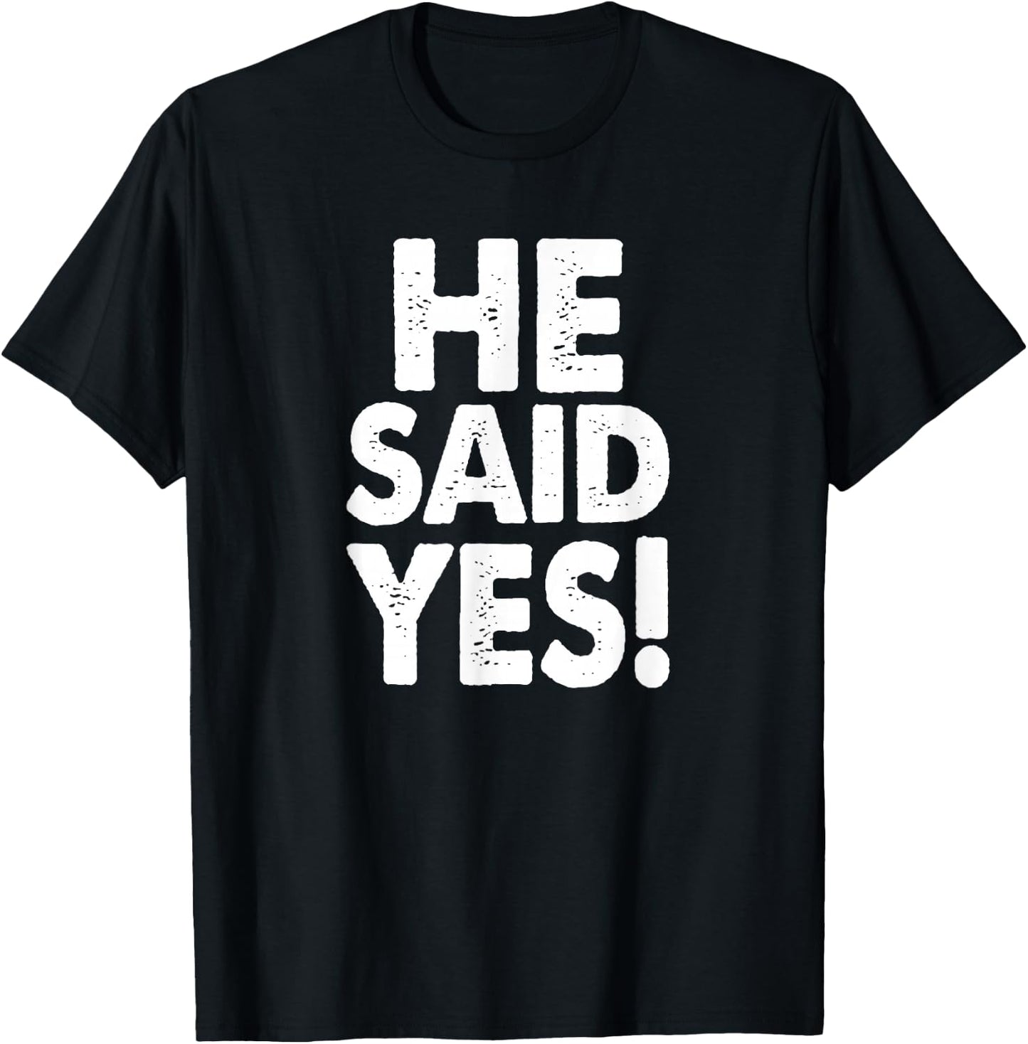 He Said Yes Fiance Engagement Getting Married Funny Design T-Shirt - T-Shirt | Black