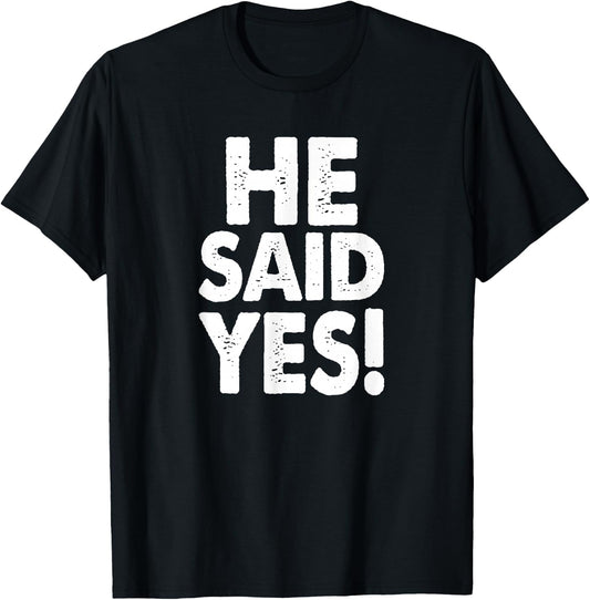 He Said Yes Fiance Engagement Getting Married Funny Design T-Shirt - T-Shirt | Black