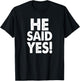 He Said Yes Fiance Engagement Getting Married Funny Design T-Shirt - T-Shirt | Black