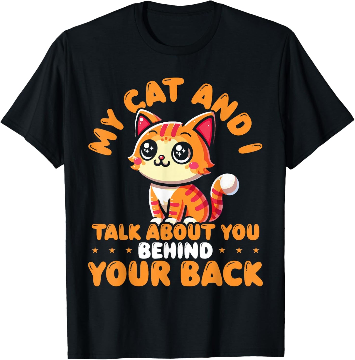 My Cat And I Talk About You Behind Your Back Sarcastic Funny T-Shirt - T-Shirt | Black