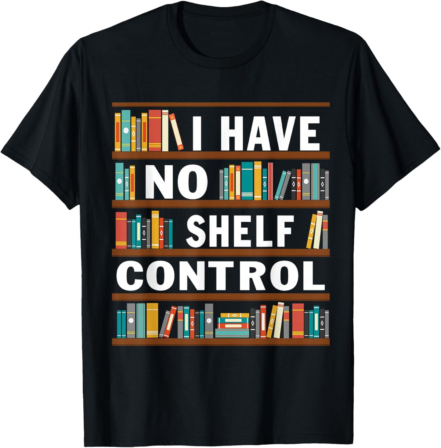 I Have No Shelf Control Funny Library Reading Lovers T-Shirt - T-Shirt | Black