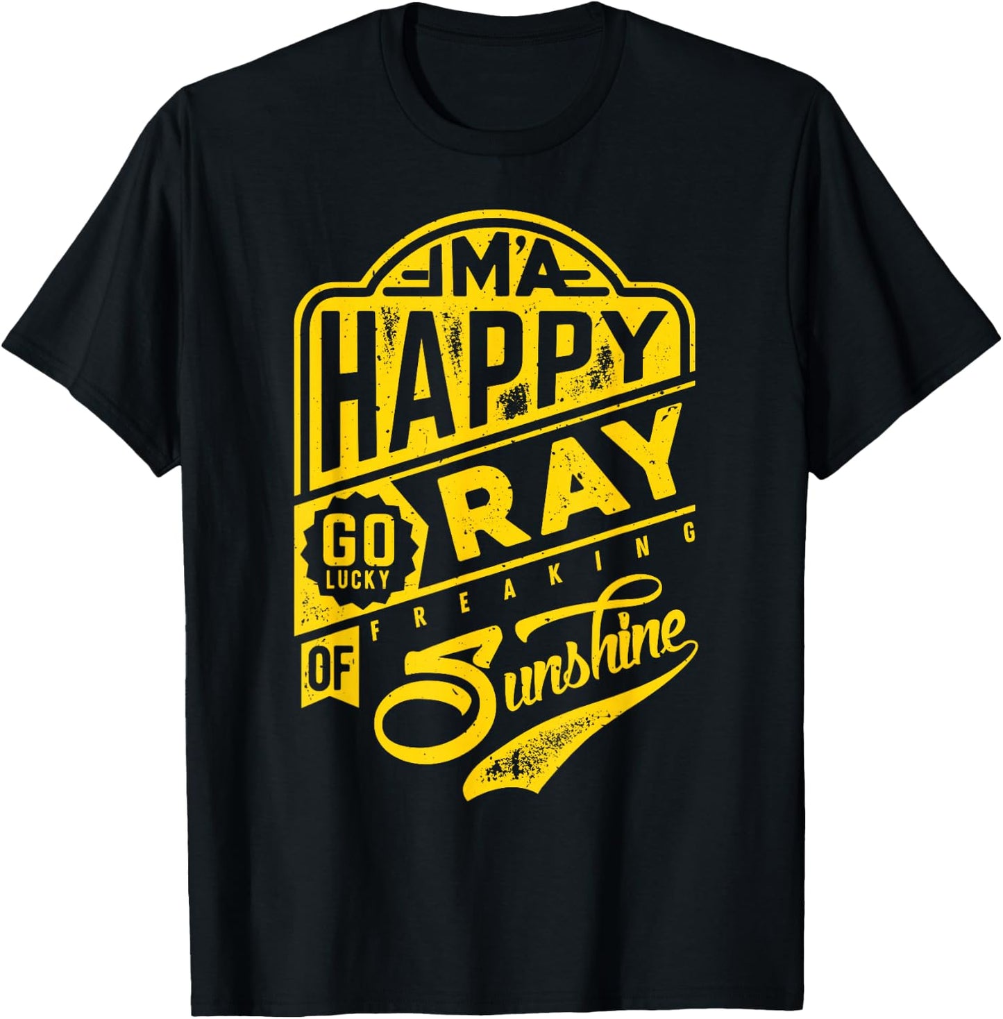I'm a Happy Go Lucky Ray of Freaking Sunshine Funny T-Shirt - T-Shirt | Black