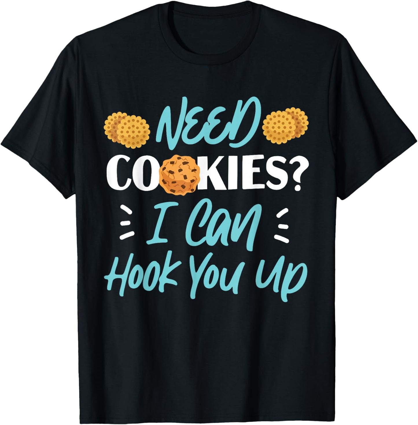Bake Baking Cookie Need Cookies? I Can Hook You Up T-Shirt - T-Shirt | Black