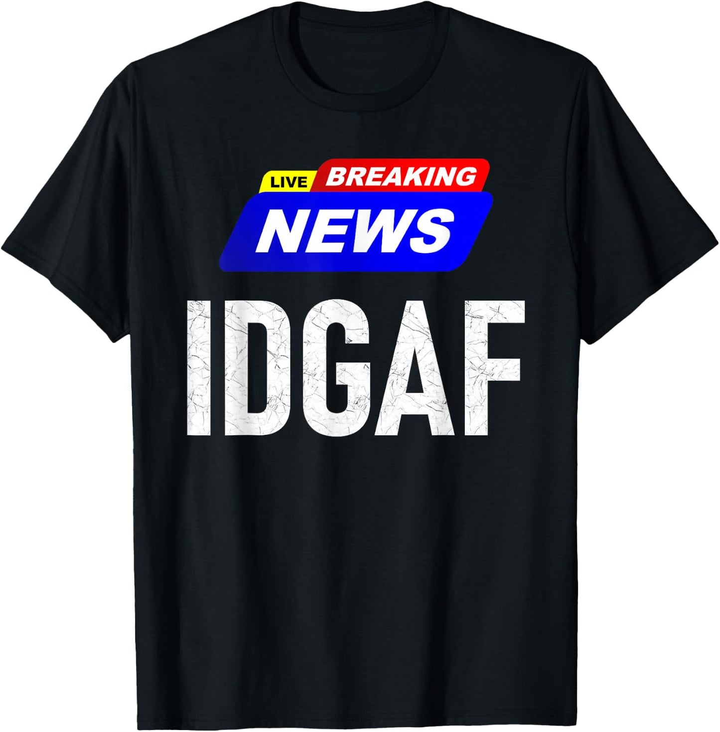 Breaking News I Don't Give a F-uck IDGAF Slang Sarcastic Hot T-Shirt - T-Shirt | Black
