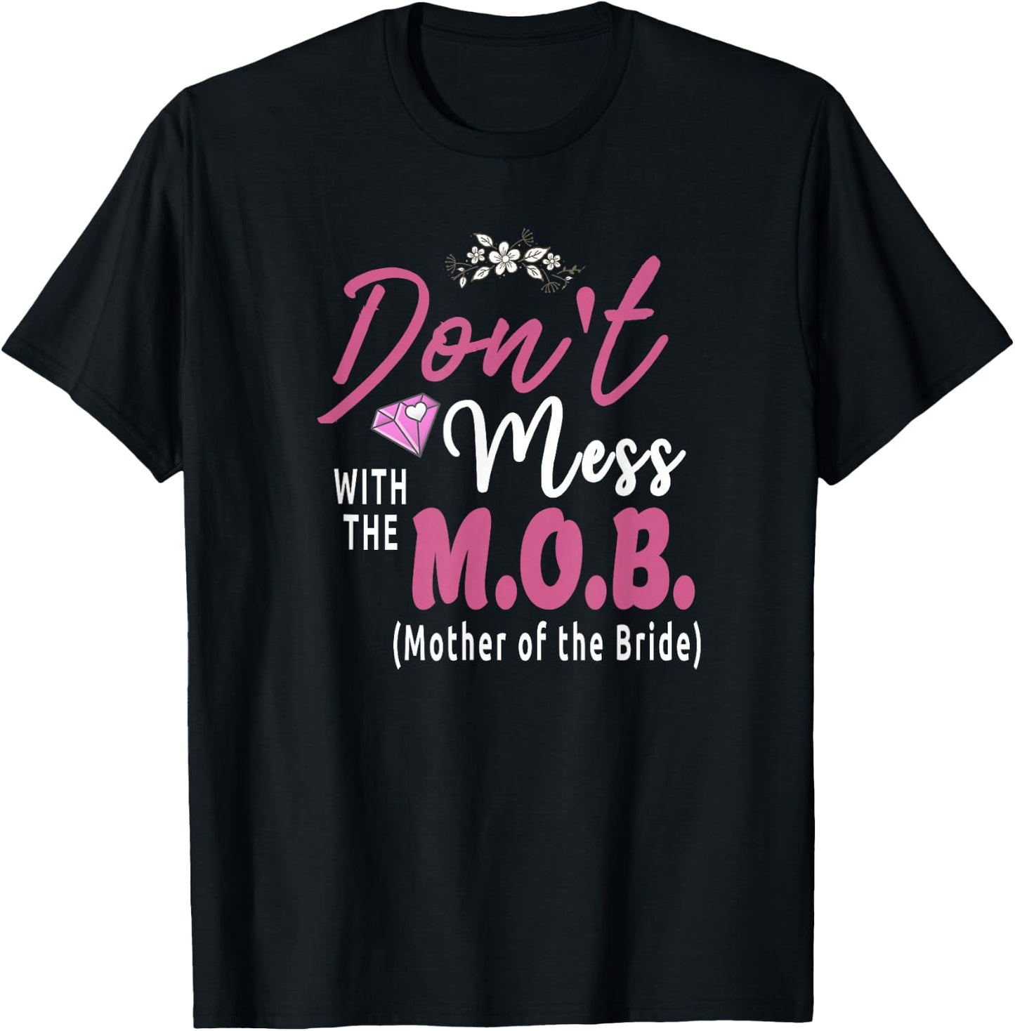 Mother Of The Bride M.O.B. Wedding Funny T-Shirt - T-Shirt | Black